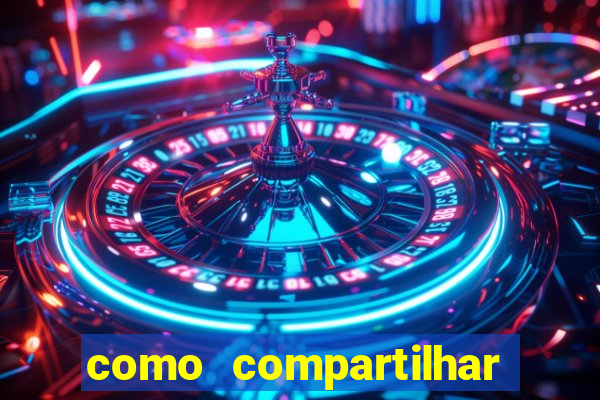 como compartilhar aposta no bet365